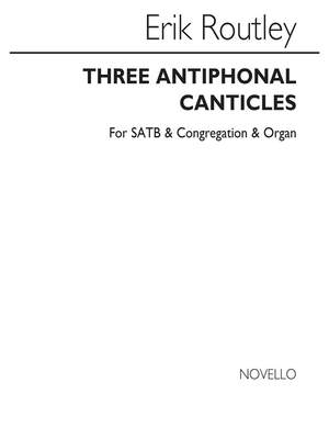 Erik Routley: Three Antiphonal Canticles for SATB Chorus