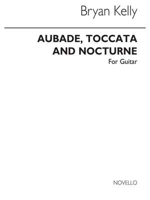 Bryan Kelly: Aubade Toccata And Nocturne for Guitar