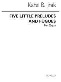 Karel Boleslav Jirak: Five Little Preludes And Fugues