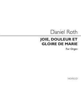 Daniel Roth: Joie Douleur Et Gloire De Marie for Organ