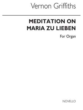 Thomas Vernon Griffiths: Meditation On Maria Zu Lieben for Organ