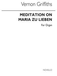 Thomas Vernon Griffiths: Meditation On Maria Zu Lieben for Organ