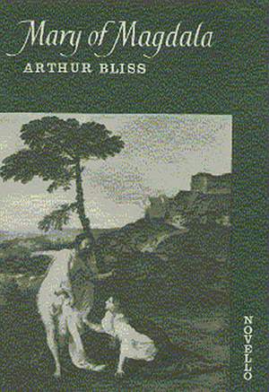 Arthur Bliss: Mary Of Magdala