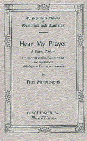 Felix Mendelssohn Bartholdy: Hear My Prayer - A Sacred Cantata