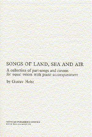 Gustav Holst: Songs of Land Sea and Air