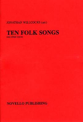 Jonathan Willcocks: Ten Folk Songs Arranged by Jonathan Willcocks