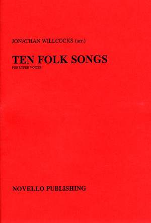 Jonathan Willcocks: Ten Folk Songs Arranged by Jonathan Willcocks