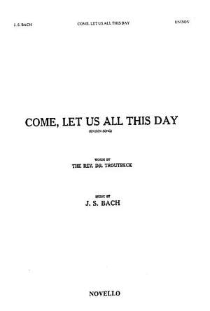 Johann Sebastian Bach: Come Let Us All This Day
