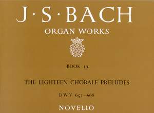 Johann Sebastian Bach: Organ Works Book 17: The Eighteen Chorale Preludes