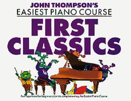 John Thompson's Piano Course: First Classics