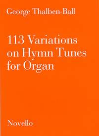 George Thalben-Ball: 113 Variations On Hymn Tunes For Organ