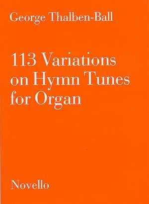 George Thalben-Ball: 113 Variations On Hymn Tunes For Organ