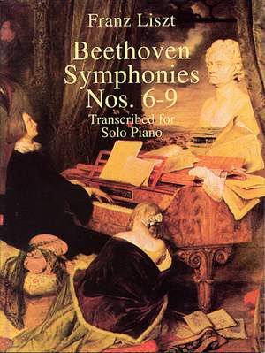 Franz Liszt: Beethoven Symphonies Nos. 6-9 Transcribed