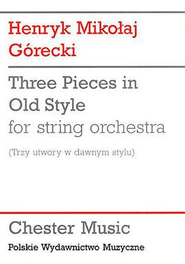 Henryk Mikolaj Górecki: 3 Pieces In Old Style