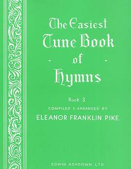 Eleanor Franklin Pike: The Easiest Tune Book Of Hymns Book 3