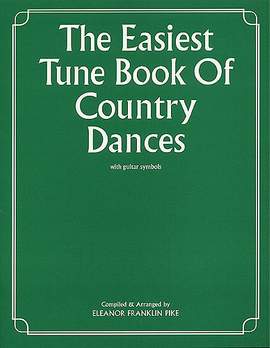 Eleanor Franklin Pike: The Easiest Tune Book Of Country Dances