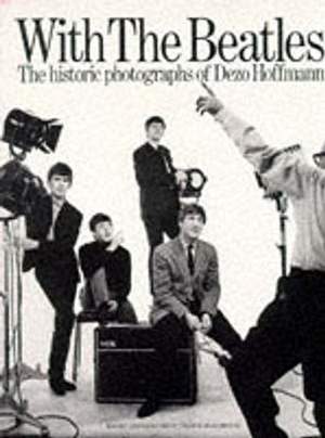 With The Beatles: The Historic Photographs Of Dezo Hoffmann