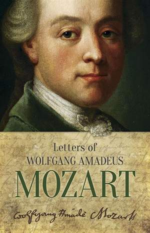 Wolfgang Amadeus Mozart: Letters Of Wolfgang Amadeus Mozart