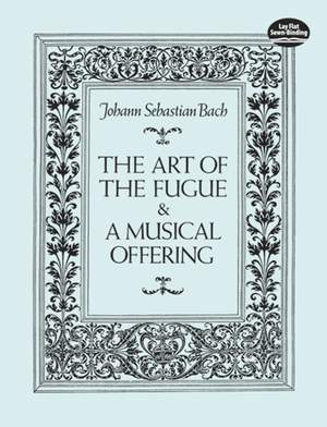Johann Sebastian Bach: Art of the Fugue and A Musical Offering