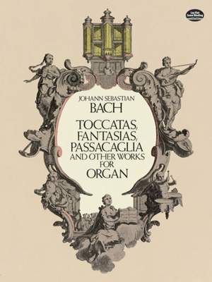 Johann Sebastian Bach: Toccatas, Fantasias, Passacaglia