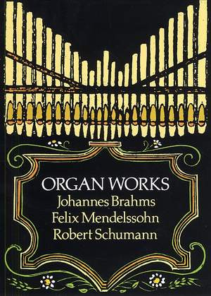 Johannes Brahms: Brahms, Mendelssohn And Schumann Organ Works