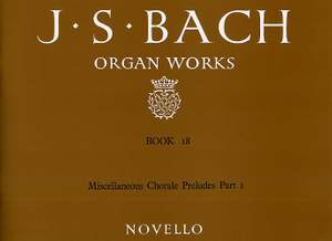 Johann Sebastian Bach: Organ Works Book 18: Chorale Preludes Part 1