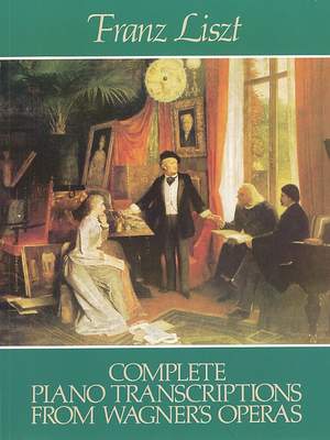 Franz Liszt: Complete Piano Transcriptions From Wagner's Operas