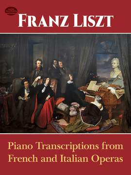 Franz Liszt: Piano Transcriptions from French & Italian Operas