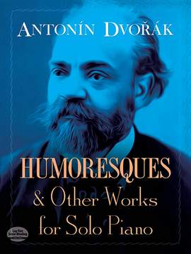 Antonin Dvorák: Humoresques And Other Works For Solo Piano