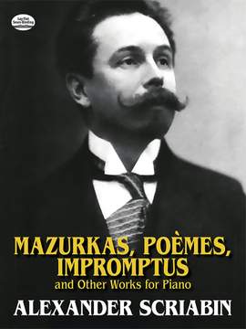 Alexander Scriabin: Mazurkas, Poemes, Impromptus