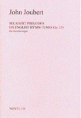 John Joubert: Six Short Preludes On English Hymn Tunes Op. 125