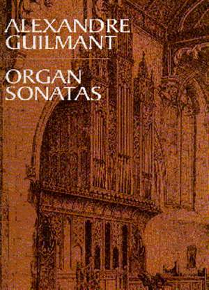 Alexandre Guilmant: Organ Sonatas 1 - 5