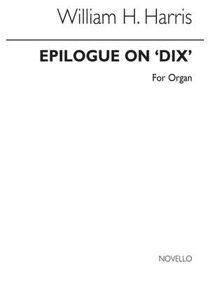 Sir William Henry Harris: Epilogue On 'Dix' Organ