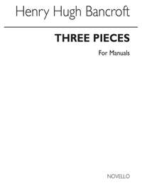 Henry Hugh Bancroft: Three Pieces (For Manuals-pedals Ad Lib)