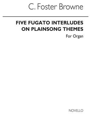 C. Foster Browne: Five Fugato Interludes On Plainsong Themes