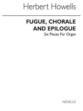 Herbert Howells: Fugue Chorale And Epilogue-six Pieces No.4