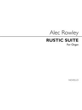 Alec Rowley: Rustic Suite Organ