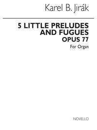 Karel Boleslav Jirak: Five Little Preludes And Fugues