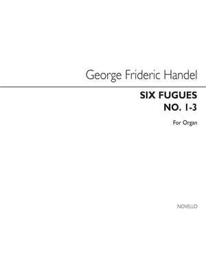 Georg Friedrich Händel: Six Fugues (Nos.1-3) Organ