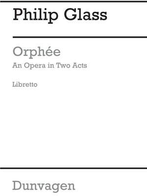 Philip Glass: Orphee-an Opera In Two Acts-libretto