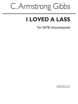 Cecil Armstrong Gibbs: Armstrong Gibbs I Loved A Lass (Unaccompanied)