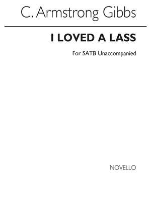 Cecil Armstrong Gibbs: Armstrong Gibbs I Loved A Lass (Unaccompanied)