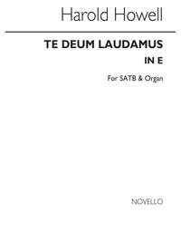 Harold Howell: Te Deum Laudamus In E Satb/Organ