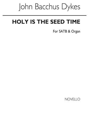 John Bacchus  Dykes: Holy Is The Seed Time (Hymn)