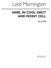 Lord Garret Wesley Mornington: Here In Cool Grot And Mossy Cell Satb