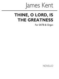 James Kent: Thine O Lord Is The Greatness