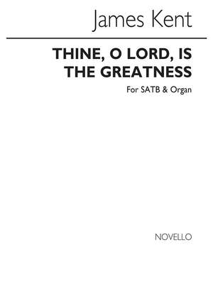James Kent: Thine O Lord Is The Greatness