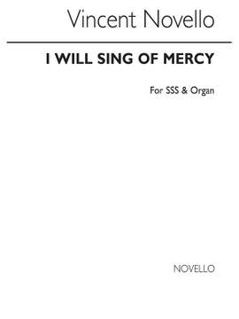 Vincent Novello: I Will Sing Of Mercy SSS/Organ