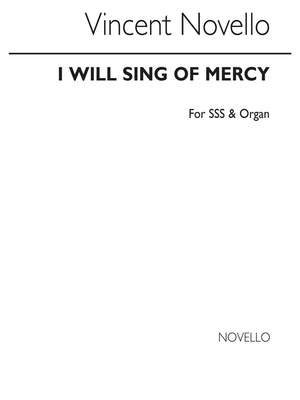 Vincent Novello: I Will Sing Of Mercy SSS/Organ