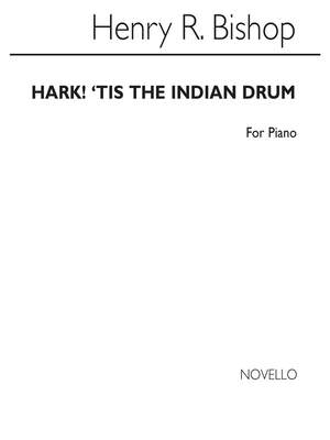 Sir Henry Bishop: Hark! 'Tis The Indian Drum
